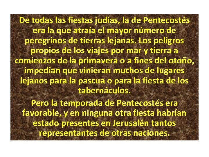 De todas las fiestas judías, la de Pentecostés era la que atraía el mayor De todas las fiestas judías, la de Pentecostés era la que atraía el mayor