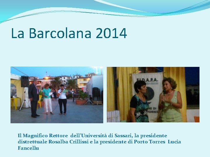 La Barcolana 2014 Il Magnifico Rettore dell’Università di Sassari, la presidente distrettuale Rosalba Crillissi