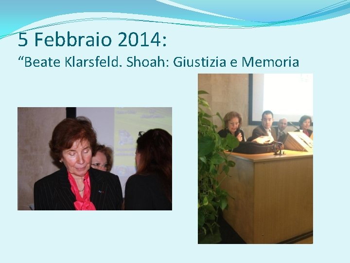 5 Febbraio 2014: “Beate Klarsfeld. Shoah: Giustizia e Memoria 