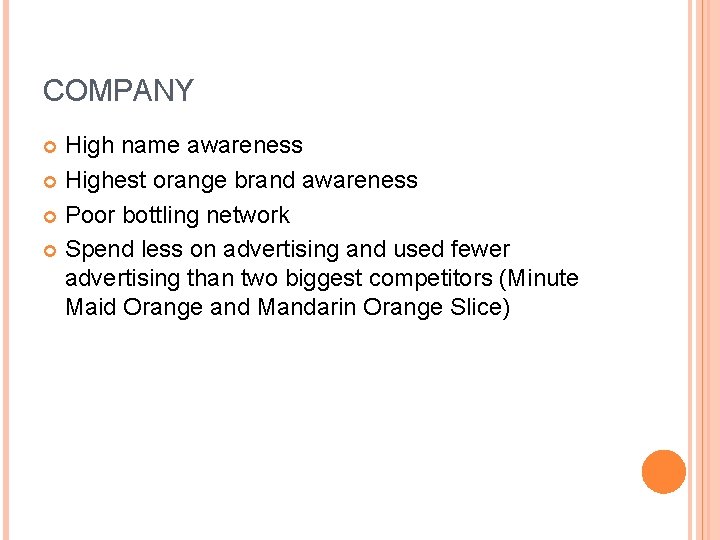 COMPANY High name awareness Highest orange brand awareness Poor bottling network Spend less on