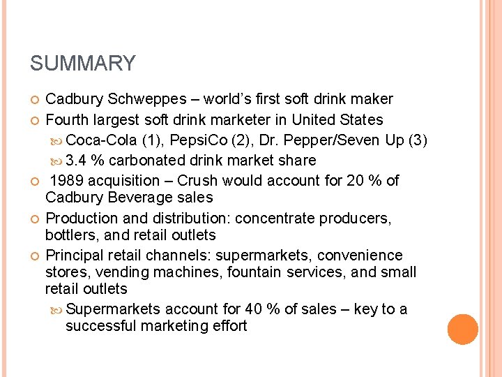 SUMMARY Cadbury Schweppes – world’s first soft drink maker Fourth largest soft drink marketer