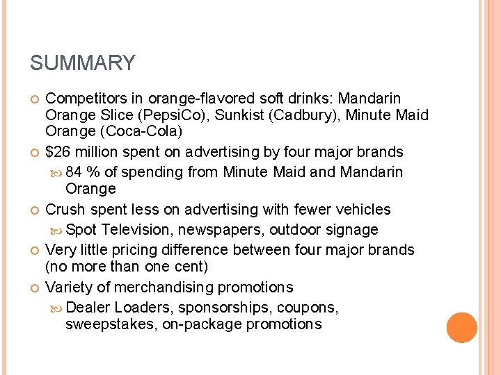 SUMMARY Competitors in orange-flavored soft drinks: Mandarin Orange Slice (Pepsi. Co), Sunkist (Cadbury), Minute