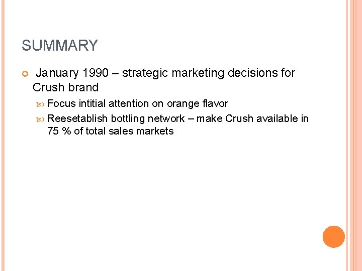 SUMMARY January 1990 – strategic marketing decisions for Crush brand Focus intitial attention on