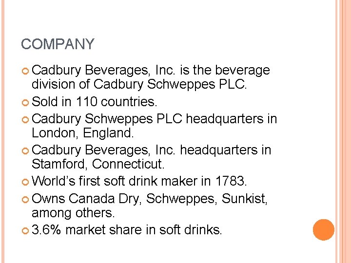 COMPANY Cadbury Beverages, Inc. is the beverage division of Cadbury Schweppes PLC. Sold in