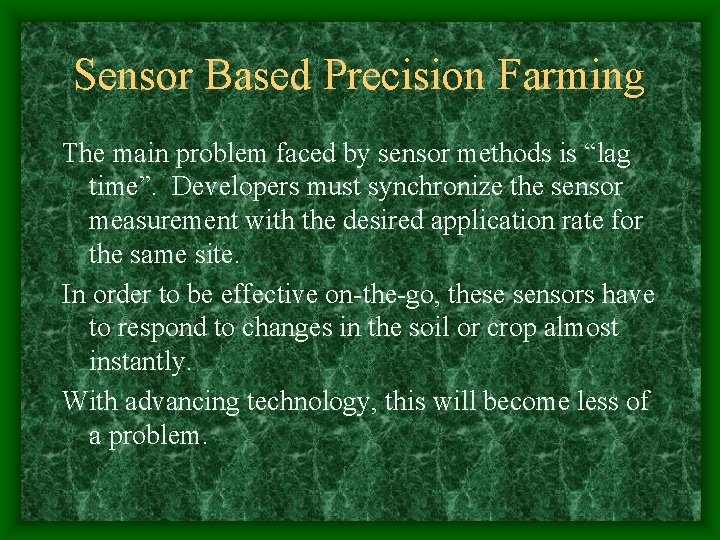 Sensor Based Precision Farming The main problem faced by sensor methods is “lag time”. Sensor Based Precision Farming The main problem faced by sensor methods is “lag time”.