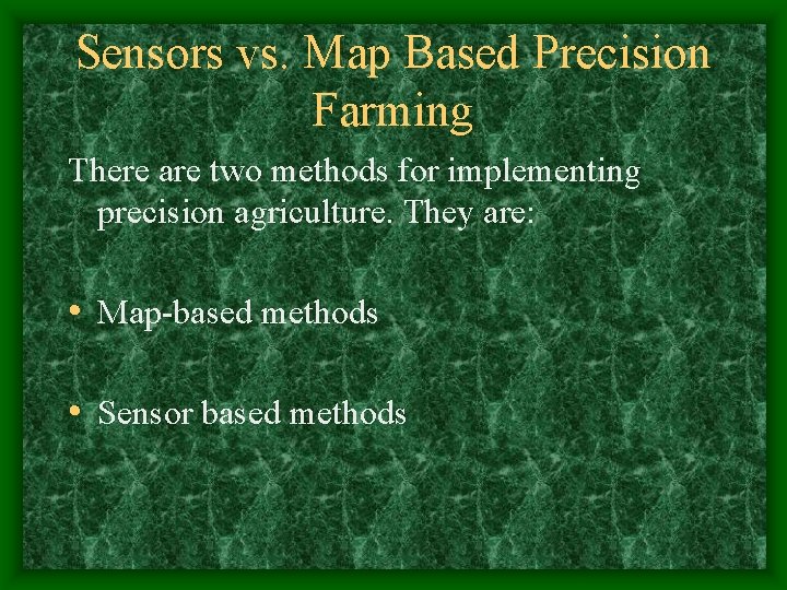 Sensors vs. Map Based Precision Farming There are two methods for implementing precision agriculture. Sensors vs. Map Based Precision Farming There are two methods for implementing precision agriculture.