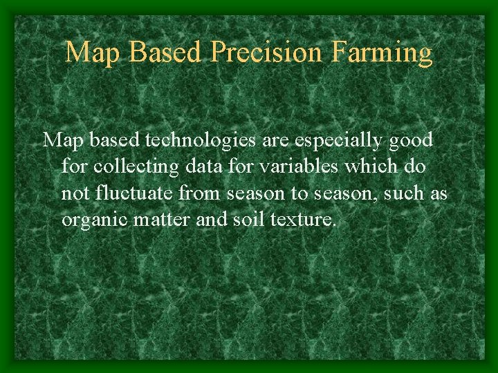 Map Based Precision Farming Map based technologies are especially good for collecting data for Map Based Precision Farming Map based technologies are especially good for collecting data for