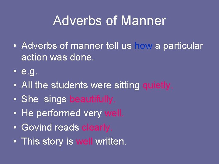 Adverbs of Manner • Adverbs of manner tell us how a particular action was