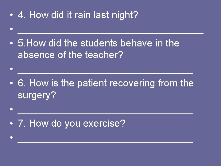  • 4. How did it rain last night? • _________________ • 5. How