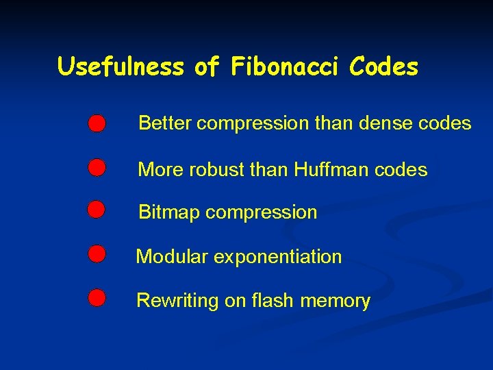 Usefulness of Fibonacci Codes Better compression than dense codes More robust than Huffman codes