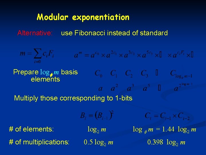 Modular exponentiation Alternative: use Fibonacci instead of standard Prepare log m basis elements Multiply