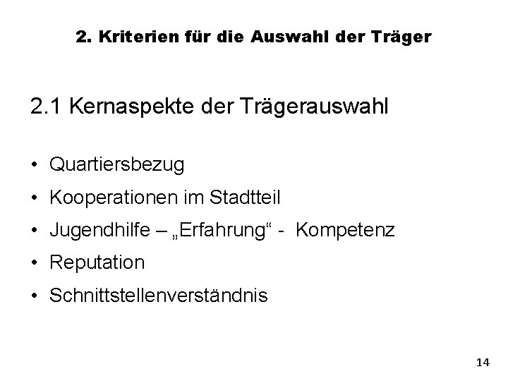 2. Kriterien für die Auswahl der Träger 2. 1 Kernaspekte der Trägerauswahl • Quartiersbezug