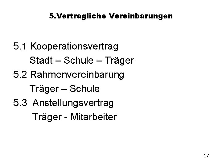 5. Vertragliche Vereinbarungen 5. 1 Kooperationsvertrag Stadt – Schule – Träger 5. 2 Rahmenvereinbarung