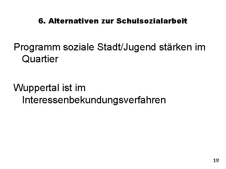 6. Alternativen zur Schulsozialarbeit Programm soziale Stadt/Jugend stärken im Quartier Wuppertal ist im Interessenbekundungsverfahren