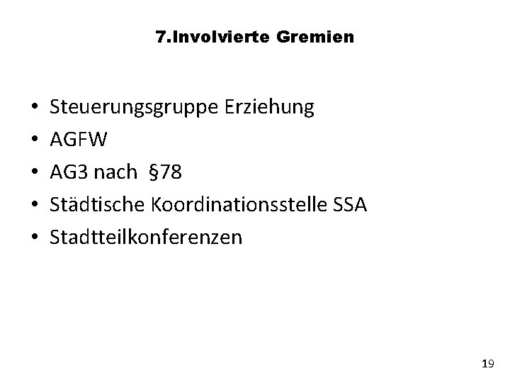 7. Involvierte Gremien • • • Steuerungsgruppe Erziehung AGFW AG 3 nach § 78