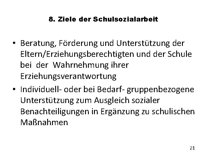 8. Ziele der Schulsozialarbeit • Beratung, Förderung und Unterstützung der Eltern/Erziehungsberechtigten und der Schule