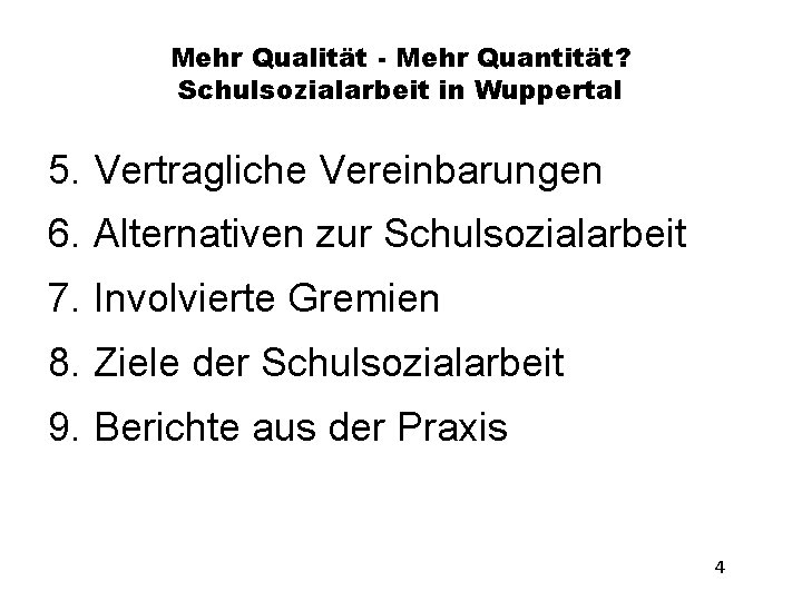 Mehr Qualität - Mehr Quantität? Schulsozialarbeit in Wuppertal 5. Vertragliche Vereinbarungen 6. Alternativen zur