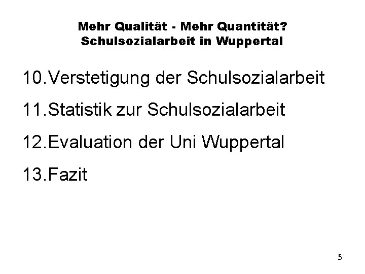 Mehr Qualität - Mehr Quantität? Schulsozialarbeit in Wuppertal 10. Verstetigung der Schulsozialarbeit 11. Statistik