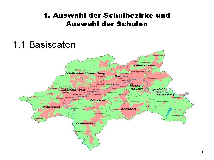 1. Auswahl der Schulbezirke und Auswahl der Schulen 1. 1 Basisdaten 7 