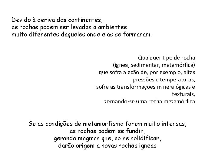 Devido à deriva dos continentes, as rochas podem ser levadas a ambientes muito diferentes Devido à deriva dos continentes, as rochas podem ser levadas a ambientes muito diferentes