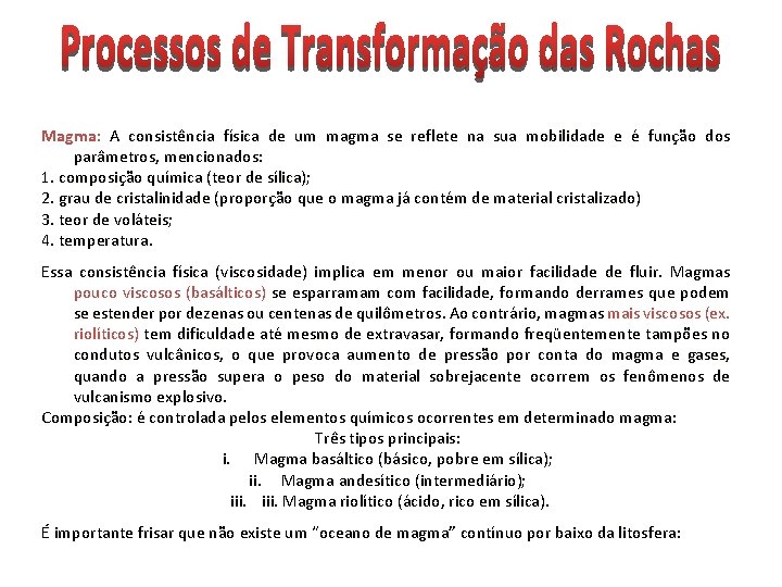 Magma: A consistência física de um magma se reflete na sua mobilidade e é Magma: A consistência física de um magma se reflete na sua mobilidade e é