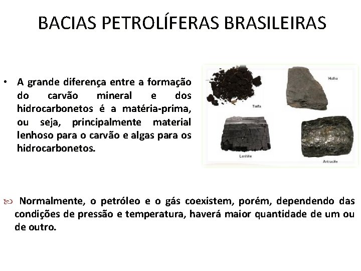 BACIAS PETROLÍFERAS BRASILEIRAS • A grande diferença entre a formação do carvão mineral e