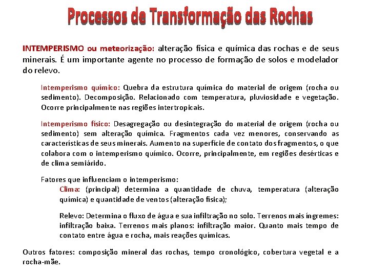 INTEMPERISMO ou meteorização: alteração física e química das rochas e de seus minerais. É