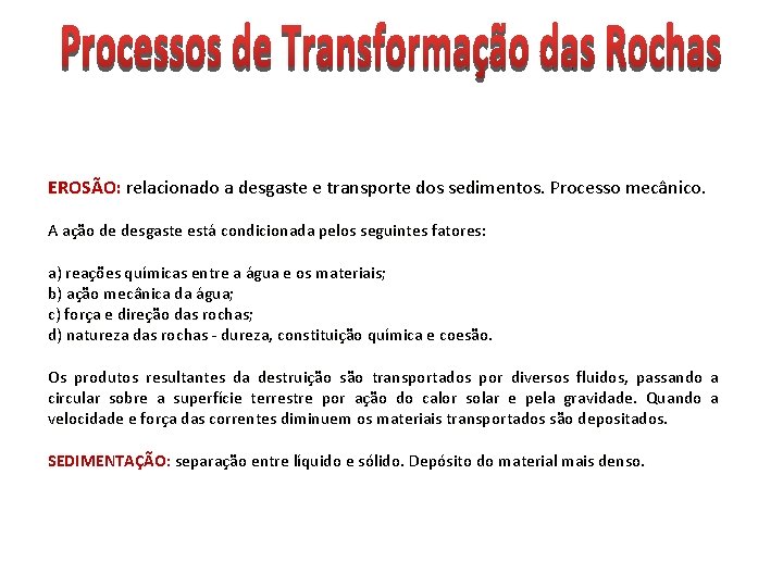 EROSÃO: relacionado a desgaste e transporte dos sedimentos. Processo mecânico. A ação de desgaste EROSÃO: relacionado a desgaste e transporte dos sedimentos. Processo mecânico. A ação de desgaste