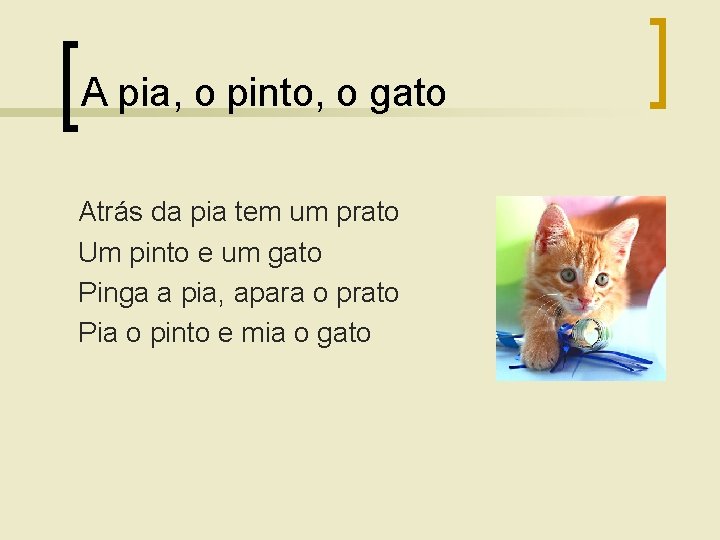 A pia, o pinto, o gato Atrás da pia tem um prato Um pinto