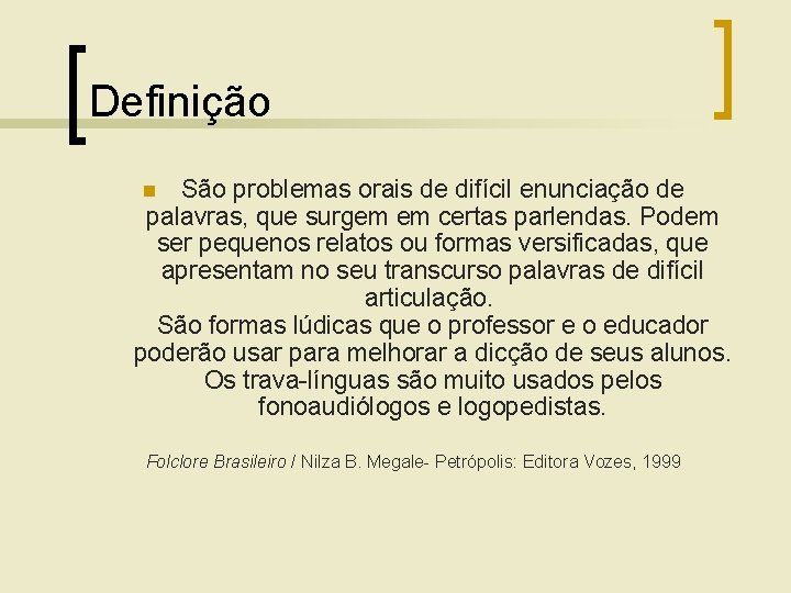 Definição São problemas orais de difícil enunciação de palavras, que surgem em certas parlendas.