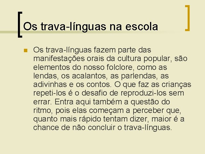 Os trava-línguas na escola n Os trava-línguas fazem parte das manifestações orais da cultura