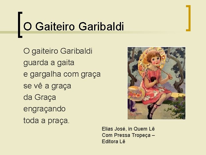 O Gaiteiro Garibaldi O gaiteiro Garibaldi guarda a gaita e gargalha com graça se