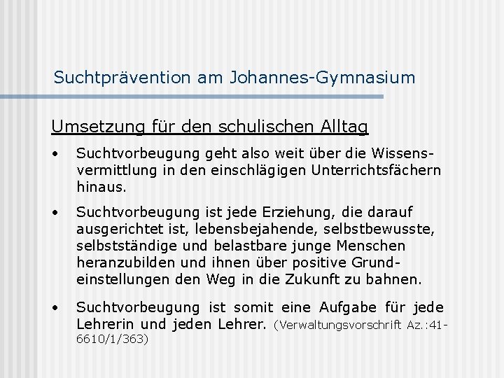 Suchtprävention am Johannes-Gymnasium Umsetzung für den schulischen Alltag • Suchtvorbeugung geht also weit über