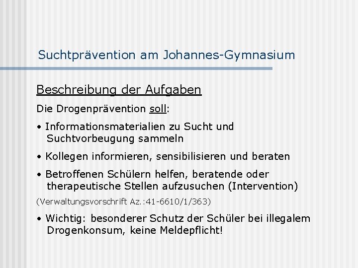 Suchtprävention am Johannes-Gymnasium Beschreibung der Aufgaben Die Drogenprävention soll: • Informationsmaterialien zu Sucht und