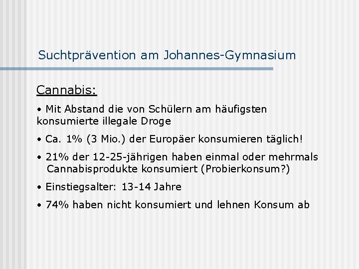 Suchtprävention am Johannes-Gymnasium Cannabis: • Mit Abstand die von Schülern am häufigsten konsumierte illegale