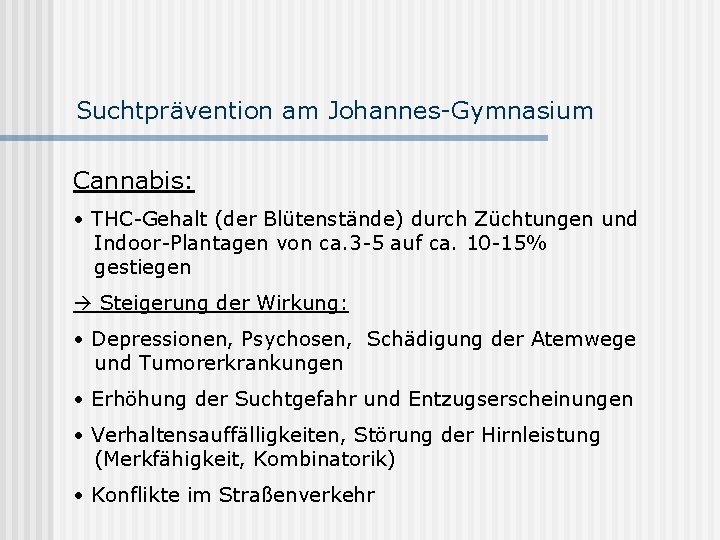 Suchtprävention am Johannes-Gymnasium Cannabis: • THC-Gehalt (der Blütenstände) durch Züchtungen und Indoor-Plantagen von ca.