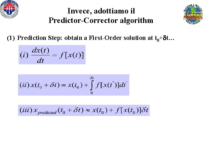 Invece, adottiamo il Predictor-Corrector algorithm (1) Prediction Step: obtain a First-Order solution at t