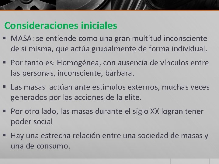 Consideraciones iniciales § MASA: se entiende como una gran multitud inconsciente de si misma,
