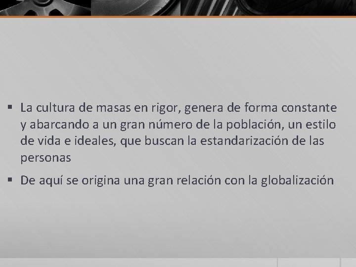 § La cultura de masas en rigor, genera de forma constante y abarcando a