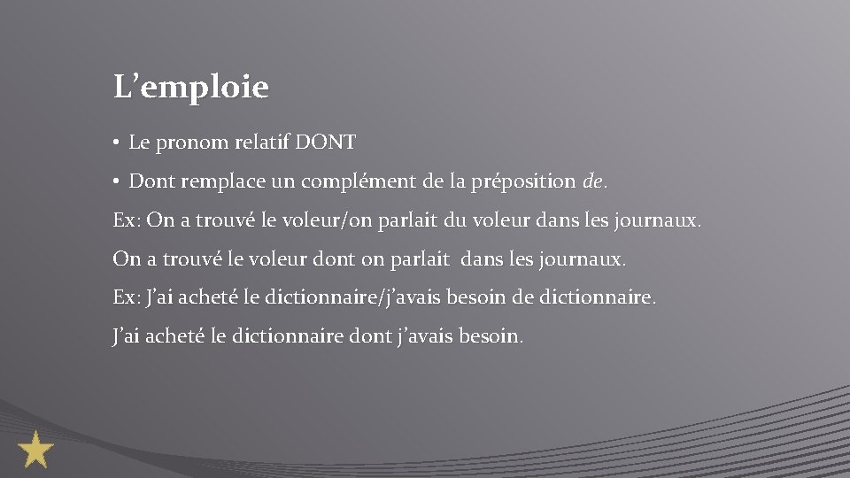 L’emploie • Le pronom relatif DONT • Dont remplace un complément de la préposition