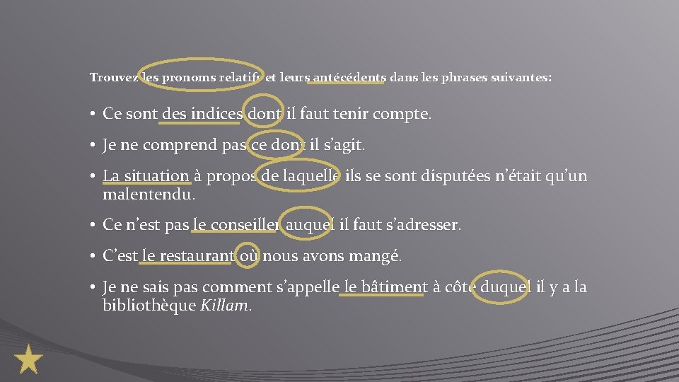 Trouvez les pronoms relatifs et leurs antécédents dans les phrases suivantes: • Ce sont