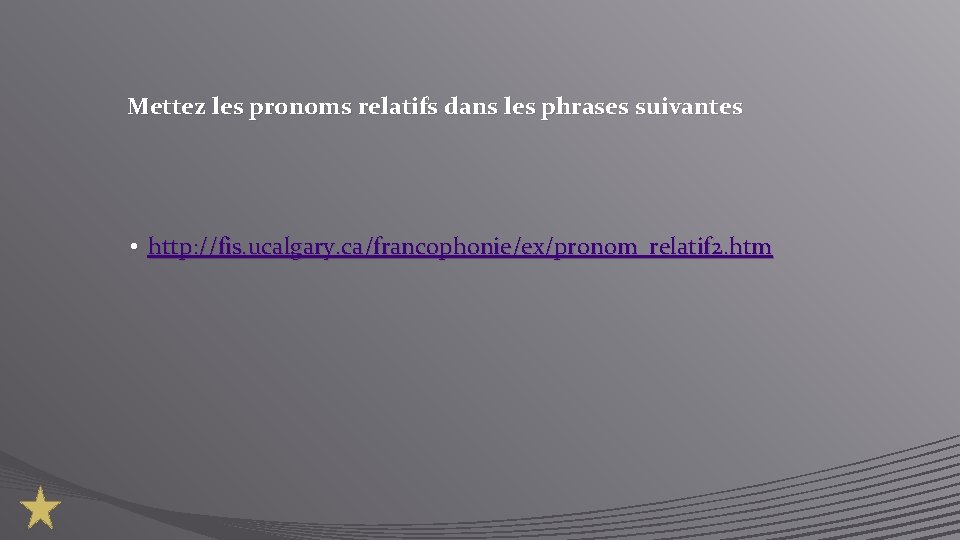 Mettez les pronoms relatifs dans les phrases suivantes • http: //fis. ucalgary. ca/francophonie/ex/pronom_relatif 2.