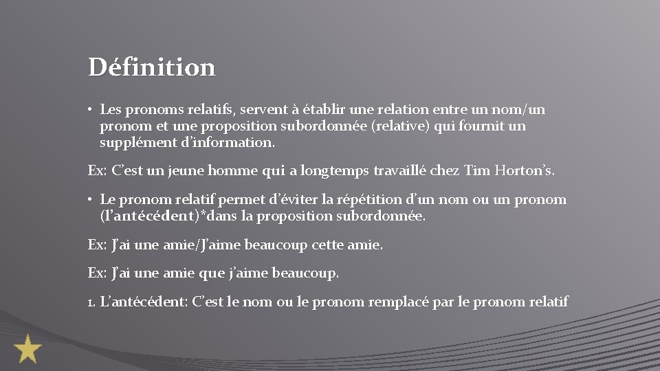 Définition • Les pronoms relatifs, servent à établir une relation entre un nom/un pronom