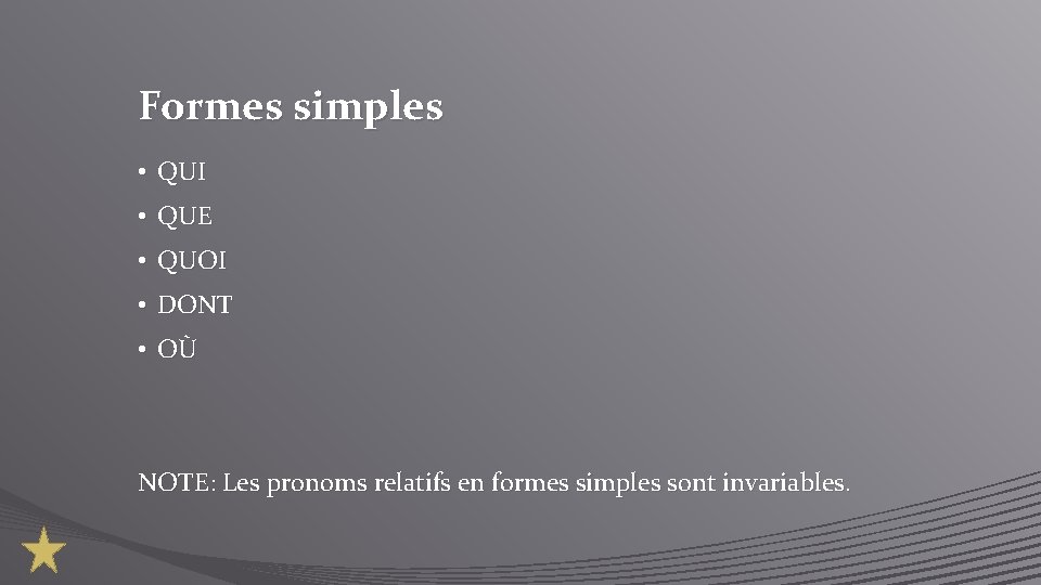 Formes simples • QUI • QUE • QUOI • DONT • OÙ NOTE: Les