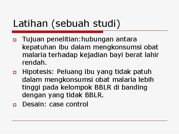 Latihan (sebuah studi) o o o Tujuan penelitian: hubungan antara kepatuhan ibu dalam mengkonsumsi