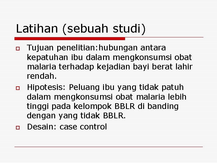 Latihan (sebuah studi) o o o Tujuan penelitian: hubungan antara kepatuhan ibu dalam mengkonsumsi