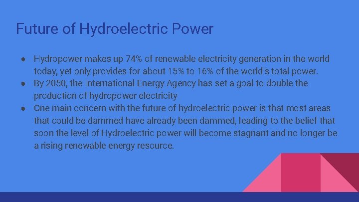 Future of Hydroelectric Power ● Hydropower makes up 74% of renewable electricity generation in