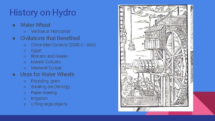 History on Hydro ● Water Wheel ○ Vertical or Horizontal ● Civilations that Benefited