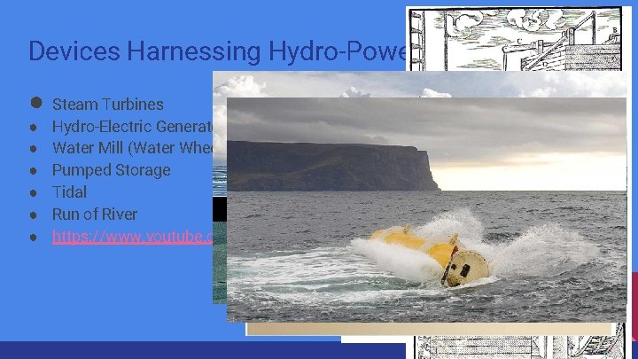 Devices Harnessing Hydro-Power ● Steam Turbines ● ● ● Hydro-Electric Generator Water Mill (Water