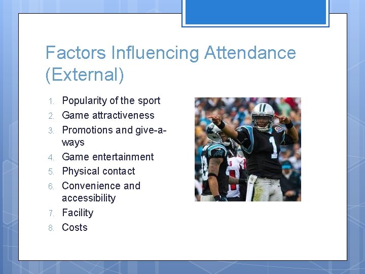 Factors Influencing Attendance (External) 1. 2. 3. 4. 5. 6. 7. 8. Popularity of